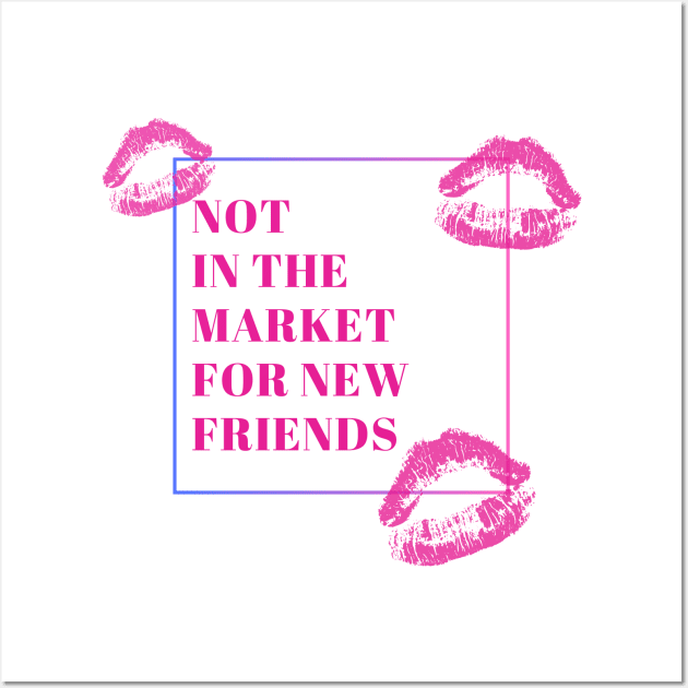 Not in the market for new friends Wall Art by Once Upon a Find Couture 